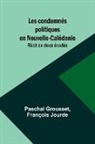 Paschal Grousset, François Jourde - Les condamnés politiques en Nouvelle-Calédonie