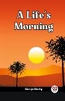 George Gissing - A Life's Morning