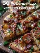 Kelly Johnson - 50 Poland Pizza Recipes for Home