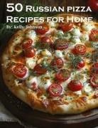 Kelly Johnson - 50 Russian Pizza Recipes for Home