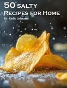 Kelly Johnson - 50 Salty Recipes for Home