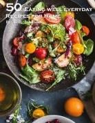 Kelly Johnson - 50 Eating Well Every Day Recipes for Home