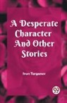 Ivan Turgenev - A Desperate Character And Other Stories