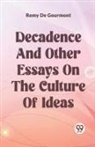 Remy De Gourmont - Decadence And Other Essays On The Culture Of Ideas