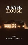 Christa N Wells - A Safe House