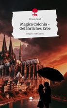 Ursula Gruß - Magica Colonia - Gefährliches Erbe. Life is a Story - story.one