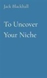 Jack Blackhall - To Uncover Your Niche