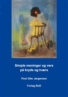 Poul Otto Jørgensen - Simple meninger og vers på kryds og tværs