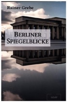 Rainer Grebe - Berliner Spiegelblicke