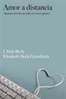 Ulrich Beck, Elisabeth Beck-Gernsheim - Amor a distancia : nuevas formas de vida en la era global