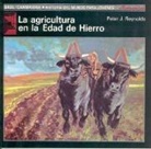 Peter J. Reynolds - La agricultura en la Edad de Hierro