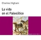 Charles Higham, Pedro López Barja De Quiroga - La vida en el Paleolítico