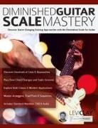 Joseph Alexander, Levi Clay, Tim Pettingale - Diminished Guitar Scale Mastery