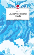 S Ch E, S. Ch. E., S.Ch. E. - Loving Visions eines Engels. Life is a Story - story.one
