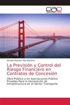 Michael Alejandro Alba Martínez - La Previsión y Control del Riesgo Financiero en Contratos de Concesión