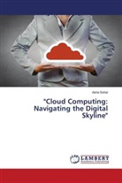 Asha Sohal - "Cloud Computing: Navigating the Digital Skyline"