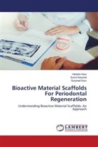 Gurpreet Kaur, Harleen Kaur, Sumit Kaushal - Bioactive Material Scaffolds For Periodontal Regeneration