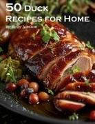 Kelly Johnson - 50 Duck Recipes for Home