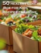 Kelly Johnson - 50 Healthy Lunchbox Ideas for Kids Recipes for Home