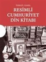 Ismail Kara - Resimli Cumhuriyet Din Kitabi