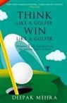 Deepak Mehra - Think Like a Golfer, Win Like a Golfer (English)