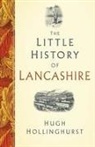 Hugh Hollinghurst - The Little History of Lancashire