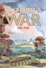 Ashley Jackson, Ashley (BA Jackson, Ashley (Professor of Imperial and Military History at King's College London Jackson - Oxford's War 1939–1945