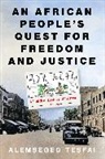Alemseged Tesfai, Tesfai Alemseged - An African People’s Quest for Freedom and Justice