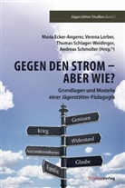 Maria Ecker-Angerer, Ver Lorber, Verena Lorber, Thomas Schlager-Weidinger, Adreas Schmoller, Maria Ecker-Angerer... - Gegen den Strom - Aber wie?
