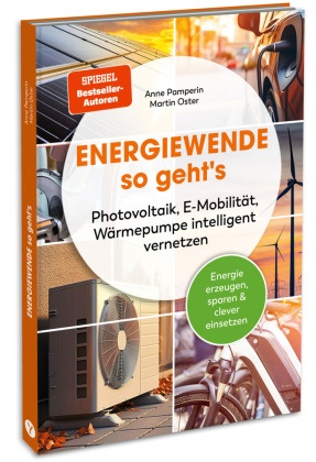Martin Oster, Anne Pamperin - Energiewende - so geht's - Photovoltaik, E-Mobilität, Wärmepumpe intelligent vernetzen: Energie erzeugen, sparen & clever einsetzen