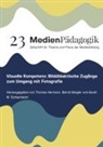 Thomas Hermann, Sarah M Schlachetzki, Sarah M. Schlachetzki, Bernd Stiegler - Visuelle Kompetenz: Bilddidaktische Zugänge zum Umgang mit Fotografie
