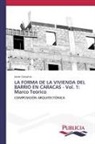 Javier Caricatto - LA FORMA DE LA VIVIENDA DEL BARRIO EN CARACAS - Vol. 1: Marco Teórico