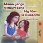 Shelley Admont, Kidkiddos Books - My Mom is Awesome (Swahili English Bilingual Book for Kids)