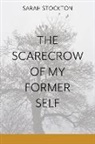 Sarah Stockton - The Scarecrow of My Former Self