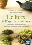 Jü Klitzner, Jürgen Klitzner, Li Wu, Li (Prof. Dr. TCM (Univ. Yunnan)) Wu - Heiltees für Körper, Geist und Seele