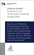 Hubertus Gersdorf - Verhandlungen des 74. Deutschen Juristentages Stuttgart 2024 Bd. I: Gutachten Teil G: Wie lässt sich öffentliche Informationsverantwortung in Zeiten digitaler und multipolarer Kommunikationskultur realisieren? Welche Aufgaben haben der Staat, die öffentlich-rechtlichen Rundfunkanstalten und die Wiss