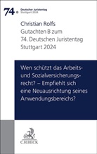 Christian Rolfs - Verhandlungen des 74. Deutschen Juristentages Stuttgart 2024 Bd. I: Gutachten Teil B: Wen schützt das Arbeits- und Sozialversicherungsrecht? - Empfiehlt sich eine Neuausrichtung seines Anwendungsbereichs?