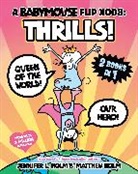 Jennifer L Holm, Jennifer L. Holm, Matthew Holm - A Babymouse Flip Book: THRILLS! (Queen of the World + Our Hero)