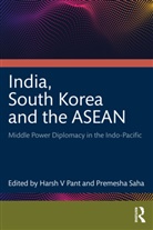 Harsh V (Professor Pant, Harsh V Pant, Premesha Saha - India, South Korea and the Asean
