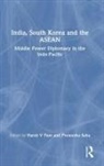Harsh V (Professor Pant, Harsh V Pant, Premesha Saha - India, South Korea and the Asean