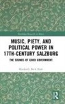Kimberly Beck Hieb - Music, Piety, and Political Power in 17th Century Salzburg