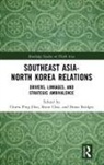 Chiew-Ping (National University of Malaysia) Hoo, Brian Bridges, Hoo Chiew-Ping, Shine Choi, Choi Shine, Chiew-Ping Hoo - Southeast Asia-North Korea Relations