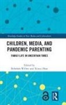 Rebekah Zhao Willett, Rebekah Willett, Willett Rebekah, Xinyu Zhao - Children, Media, and Pandemic Parenting