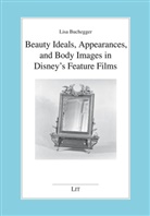 Lisa Buchegger - Beauty Ideals, Appearances, and Body Images in Disney's Feature Films