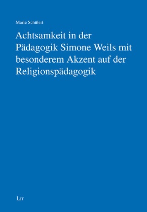Marie Schülert - Achtsamkeit in der Pädagogik Simone Weils mit besonderem Akzent auf der Religionspädagogik