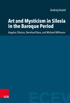 Andrzej Kozie¿, Andrzej Koziel, Andrzej (Prof. Dr.) Koziel, Burgonski, Piotr Burgonski, Burgonski (Dr.)... - Art and Mysticism in Silesia in the Baroque Period