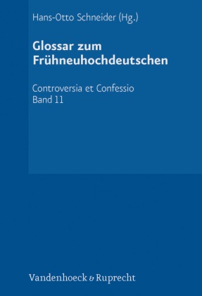 Hans-Otto Schneider,  Dingel, Irene Dingel,  Dingel (Prof. Dr. Dr. h, Hans-Otto Schneider, Hans-Otto Schneider (Dr.) - Glossar zum Frühneuhochdeutschen - unter besonderer Berücksichtigung theologischer und kirchenpolitischer Texte aus der zweiten Hälfte des 16. Jahrhunderts