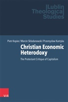 Pr Kantyka, Przemy Kantyka, Przemys¿aw Kantyka, Przemyslaw Kantyka, Piotr Kopiec, Marcin Sk¿adanowski... - Christian Economic Heterodoxy