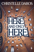 Christelle Dabos - Here and Only Here