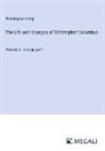 Washington Irving - The Life and Voyages of Christopher Columbus